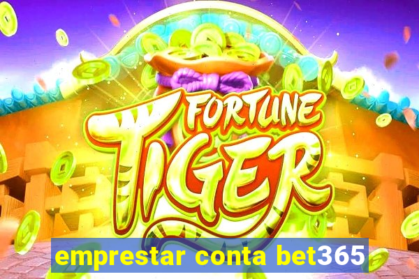 emprestar conta bet365